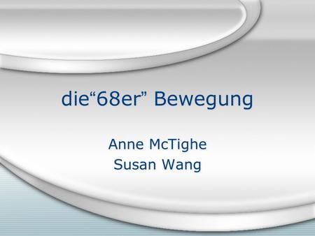 Die“68er” Bewegung Anne McTighe Susan Wang Anne McTighe Susan Wang.