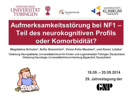 Aufmerksamkeitsstörung bei NF1 – Teil des neurokognitiven Profils oder Komorbidität? Magdalena Schulze1, Sofia Granström2, Victor-Felix Mautner2, und.