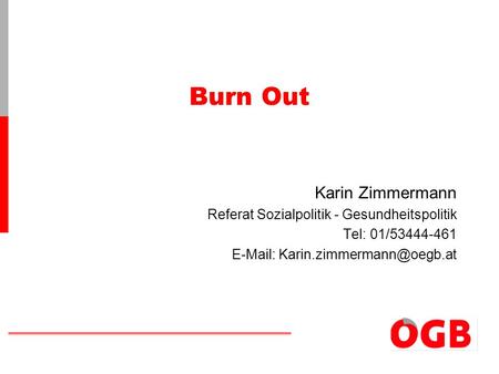 Burn Out Karin Zimmermann Referat Sozialpolitik - Gesundheitspolitik