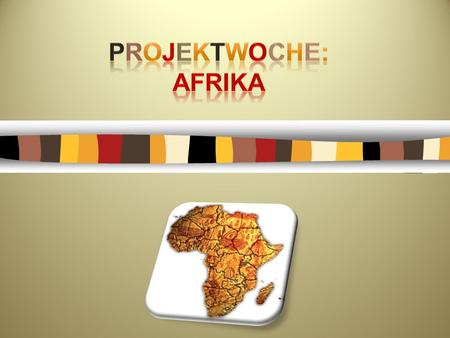 Projektwoche: AFRIKA.
