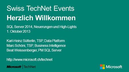 Swiss TechNet Events Herzlich Willkommen SQL Server 2014, Neuerungen und High-Lights 1. Oktober 2013 Karl-Heinz Sütterlin, TSP, Data Platform Marc Schöni,