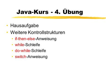Java-Kurs - 4. Übung Hausaufgabe Weitere Kontrollstrukturen