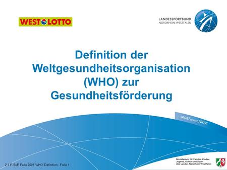 Definition der Weltgesundheitsorganisation (WHO) zur Gesundheitsförderung 2.1 P-SuE Folie 2007 WHO Definition - Folie 1.