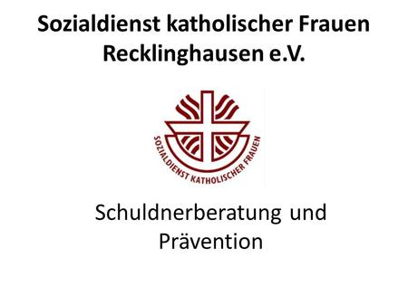 Sozialdienst katholischer Frauen Recklinghausen e.V. Schuldnerberatung und Prävention.