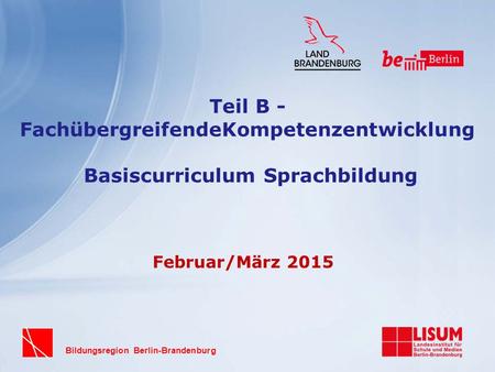 Teil B - FachübergreifendeKompetenzentwicklung Basiscurriculum Sprachbildung Februar/März 2015.