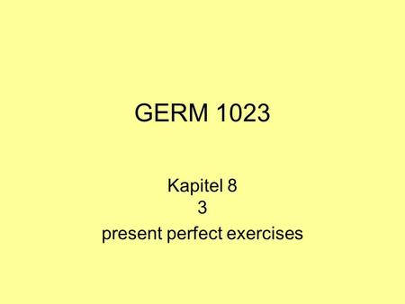 GERM 1023 Kapitel 8 3 present perfect exercises. Am Samstag bin ich um halb neun aufgestanden.