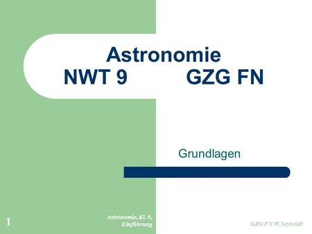 Astronomie NWT 9 GZG FN Grundlagen Astronomie, Kl. 9, Einführung