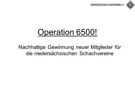 Operation 6500! Nachhaltige Gewinnung neuer Mitglieder für die niedersächsischen Schachvereine.