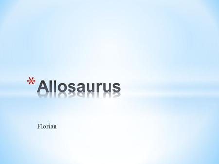 Allosaurus Florian.