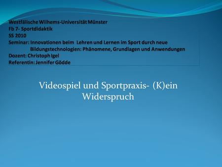 Videospiel und Sportpraxis- (K)ein Widerspruch. Gliederung 1. Einleitung 2. Studie (Hebbel-Seeger, 2008) 3. Ergebnisse 4. Vor- und Nachteile spielbasierten.