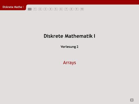 Diskrete Mathematik I Vorlesung 2 Arrays.