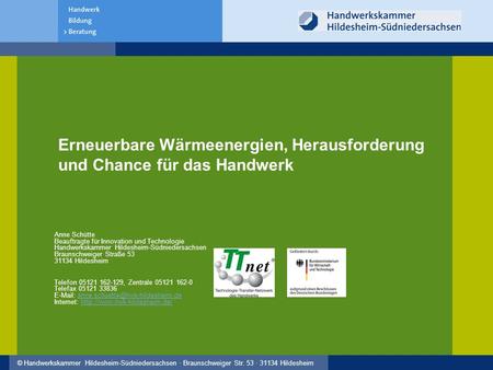 © Handwerkskammer Hildesheim-Südniedersachsen · Braunschweiger Str. 53 · 31134 Hildesheim Erneuerbare Wärmeenergien, Herausforderung und Chance für das.