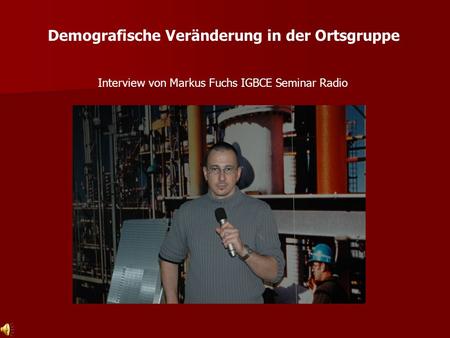 Demografische Veränderung in der Ortsgruppe Interview von Markus Fuchs IGBCE Seminar Radio.