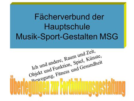 Fächerverbund der Hauptschule Musik-Sport-Gestalten MSG