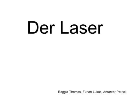 Der Laser Röggla Thomas, Furlan Lukas, Anranter Patrick.