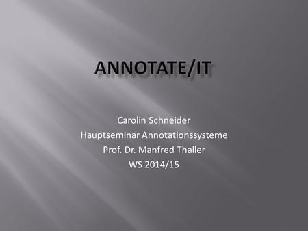 Carolin Schneider Hauptseminar Annotationssysteme Prof. Dr. Manfred Thaller WS 2014/15.
