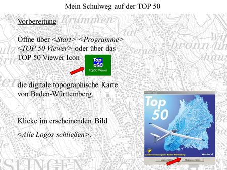 Vorbereitung Öffne über    oder über das TOP 50 Viewer Icon die digitale topographische Karte von Baden-Württemberg.
