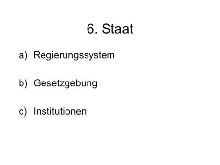 6. Staat Regierungssystem Gesetzgebung Institutionen.