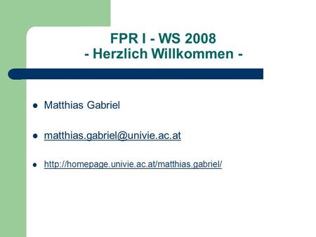 FPR I - WS 2008 - Herzlich Willkommen - Matthias Gabriel