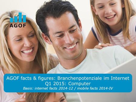 AGOF facts & figures: Branchenpotenziale im Internet Q1 2015: Computer Basis: internet facts 2014-12 / mobile facts 2014-IV.