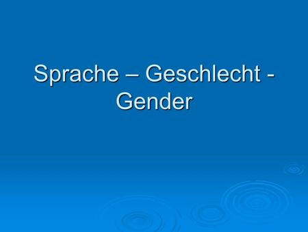 Sprache – Geschlecht - Gender