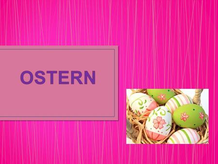 Ostern ist christlicher Feiertag. Zu Ostern enthalten Gründonnerstag, Karfreitag, Karsamstag und Ostersonntag.
