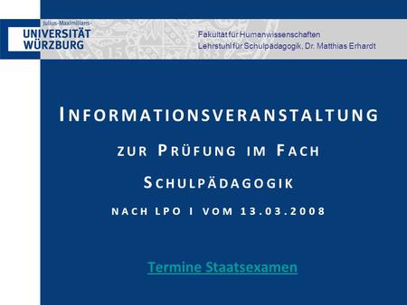 Informationsveranstaltung zur Prüfung im Fach Schulpädagogik nach LPO I vom 13.03.2008 Termine Staatsexamen.