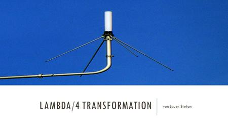 Lambda/4 Transformation