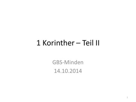 1 Korinther – Teil II GBS-Minden 14.10.2014.