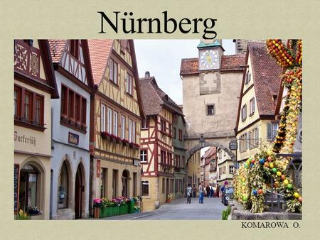 KOMAROWA O.. Nürnberg ist eine kreisfreie Stadt des Bundeslandes Bayern. Sie ist mit über 500.000 Einwohnern, die zweitgrößte Stadt Bayerns.
