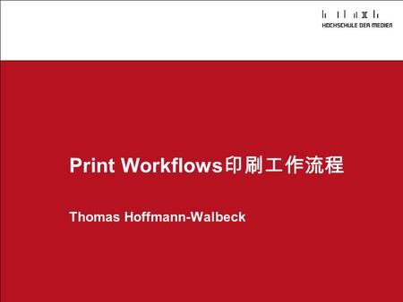 Print Workflows印刷工作流程 Thomas Hoffmann-Walbeck