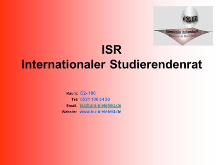 Raum: C2- 180 Tel: 0521 106 34 30   Website:  ISR Internationaler Studierendenrat.