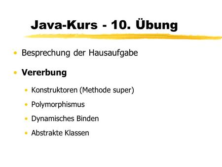 Java-Kurs Übung Besprechung der Hausaufgabe Vererbung