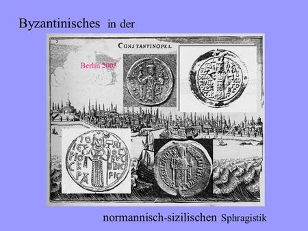 Byzantinisches in der normannisch - sizilischen Sphragistik Berlin 2003.