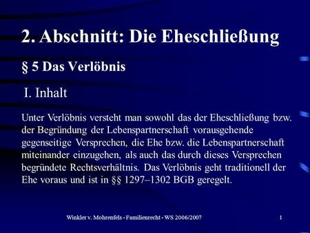 Winkler v. Mohrenfels - Familienrecht - WS 2006/20071 § 5 Das Verlöbnis I. Inhalt 2. Abschnitt: Die Eheschließung Unter Verlöbnis versteht man sowohl das.