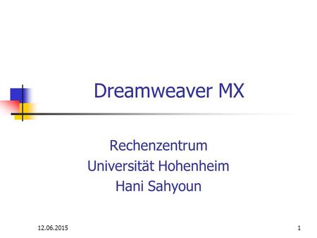 12.06.20151 Dreamweaver MX Rechenzentrum Universität Hohenheim Hani Sahyoun.