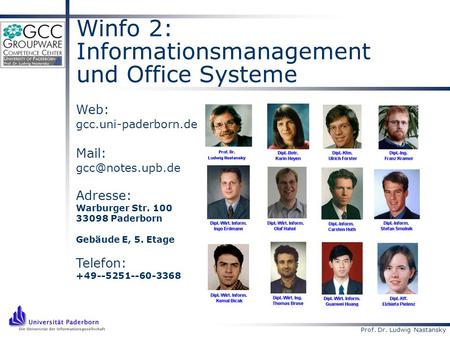 Prof. Dr. Ludwig Nastansky Winfo 2: Informationsmanagement und Office Systeme Web: gcc.uni-paderborn.de Mail: Adresse: Warburger Str.
