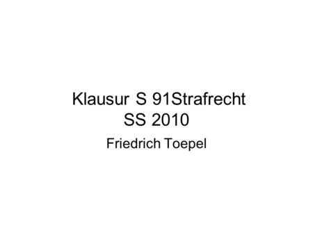 Klausur S 91Strafrecht SS 2010 Friedrich Toepel. A. Strafbarkeit des A I. §§ 242 I, 243 I 2 Nr. 1, 2, 6 StGB bezüglich Xs Autos durch Verbringen nach.