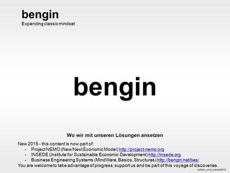 Bengin 1 © 2004 bengin.com Welten und Mensch bengin Wo wir mit unseren Lösungen ansetzen welten_und_mensch010 bengin Expanding classic mindset New 2015.
