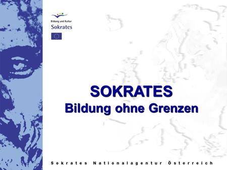SOKRATES Bildung ohne Grenzen. SOKRATES   Aktionsprogramm der EU für die Zusammenarbeit im allgemeinen Bildungswesen   Beschluss Nr.253/2000/EG des.