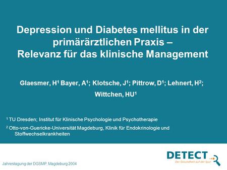 Depression und Diabetes mellitus in der primärärztlichen Praxis – Relevanz für das klinische Management Glaesmer, H1 Bayer, A1; Klotsche, J1; Pittrow,