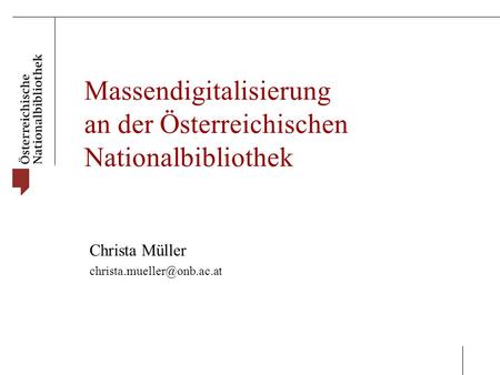 Massendigitalisierung an der Österreichischen Nationalbibliothek Christa Müller