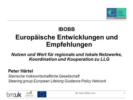 28. April 2008, Linz1 IBOBB Europäische Entwicklungen und Empfehlungen Nutzen und Wert für regionale und lokale Netzwerke, Koordination und Kooperation.