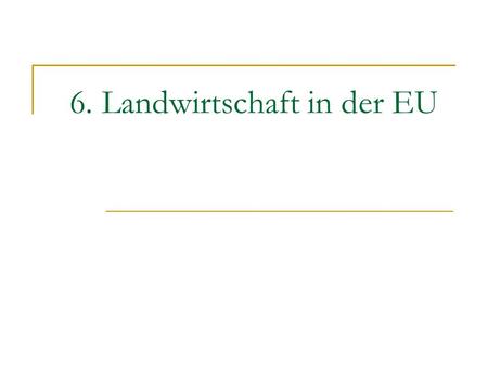 6. Landwirtschaft in der EU