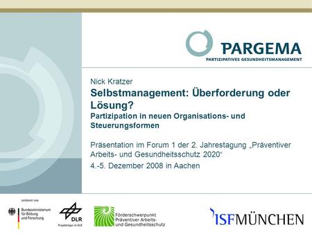 Nick Kratzer Selbstmanagement: Überforderung oder Lösung? Partizipation in neuen Organisations- und Steuerungsformen Präsentation im Forum 1 der 2. Jahrestagung.