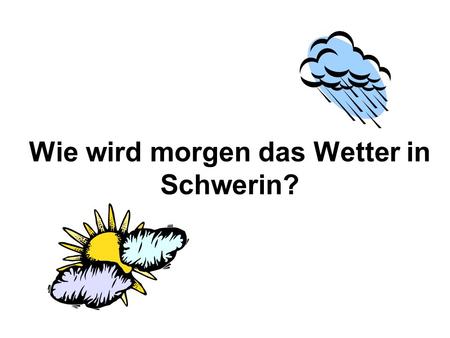 Wie wird morgen das Wetter in Schwerin?