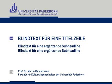 BLINDTEXT FÜR EINE TITELZEILE Blindtext für eine ergänzende Subheadline Prof. Dr. Martin Mustermann Fakultät für Kulturwissenschaften der Universität Paderborn.