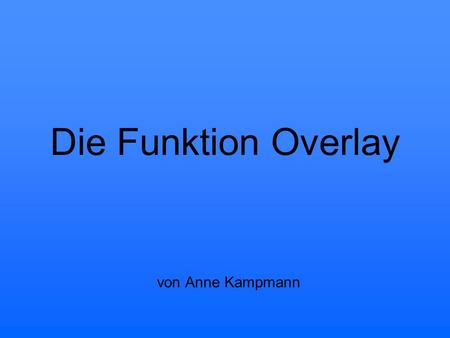 Die Funktion Overlay von Anne Kampmann.