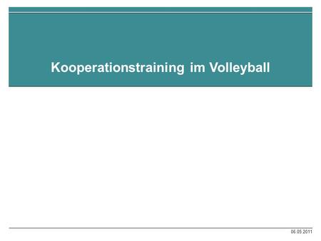 06.05.2011 Kooperationstraining im Volleyball. Goethe-Universität Frankfurt am Main Gliederung 1.Einführung 2.Methode 3.Ergebnisse 4.Diskussion 06.05.2011.