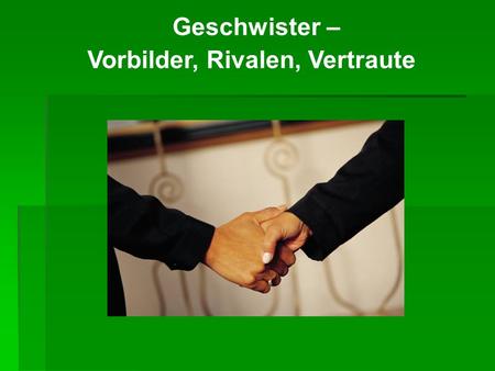 Vorbilder, Rivalen, Vertraute
